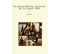 The Atlantic Monthly, Volume 04, No. 22, August, 1859 (Classic Books)