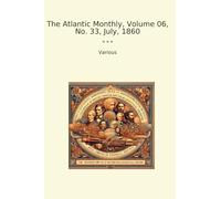 The Atlantic Monthly, Volume 06, No. 33, July, 1860 (Classic Books)