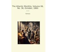 The Atlantic Monthly, Volume 06, No. 36, October, 1860 (Classic Books)