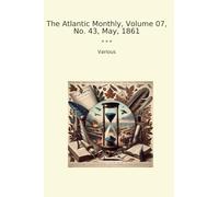 The Atlantic Monthly, Volume 07, No. 43, May, 1861 (Classic Books)