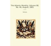 The Atlantic Monthly, Volume 08, No. 46, August, 1861 (Classic Books)