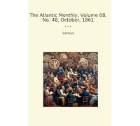 The Atlantic Monthly, Volume 08, No. 48, October, 1861 (Classic Books)