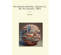 The Atlantic Monthly, Volume 11, No. 63, January, 1863 (Classic Books)