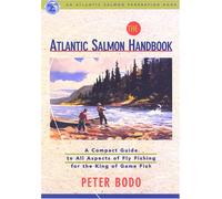 The Atlantic Salmon Handbook: A Compact Guide to All Aspects of Fly Fishing for the King of Game Fish