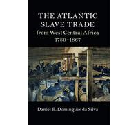 THE ATLANTIC SLAVE TRADE: from West Central Africa 1780-1867 (Cambridge Studies on the African Diaspora)