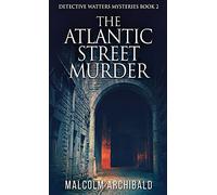 The Atlantic Street Murder: 2 (Detective Watters Mysteries)