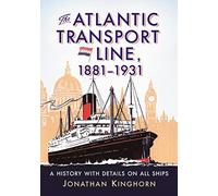 The Atlantic Transport Line, 1881-1931: A History with Details on All Ships