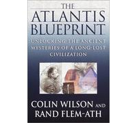 The Atlantis Blueprint: Unlocking the Ancient Mysteries of a Long-Lost Civilization