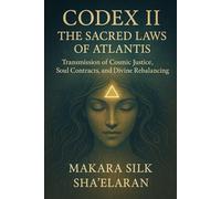 The Atlantis Codex II - The Sacred Laws of Atlantis: Transmission of Cosmic Justice, Soul Contracts, and Divine Rebalancing: 2 (The Atlantis Codex: a Priestess Remembers)