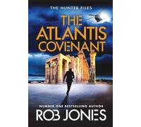 The Atlantis Covenant: A high-octane adventure series from Rob Jones (The Hunter Files, 1)