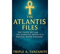 The Atlantis Files: The Thoth Key and the Scientific Proof of a Magical Water Kingdom