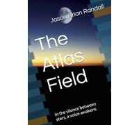 The Atlas Field: In the silence between stars, a voice awakens