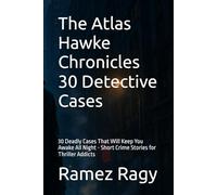 The Atlas Hawke Chronicles 30 Detective Cases: 30 Deadly Cases That Will Keep You Awake All Night - Short Crime Stories for Thriller Addicts (Detective Atlas Hawke Chronicles)