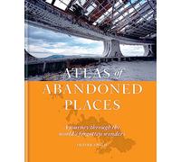 The Atlas of Abandoned Places: A journey through the world's forgotten wonders