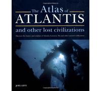 The Atlas of Atlantis and Other Lost Civilizations.: The complete guide to the history and wisdom of Atlantis, Lemuria, Mu and other ancient civilizations.