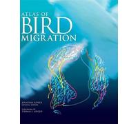 The Atlas of Bird Migration: Tracing the Great Journeys of the World's Birds