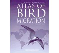 The Atlas of Bird Migration: Tracing the Great Journeys of the World's Birds