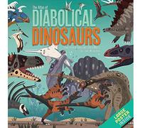 The Atlas of Diabolical Dinosaurs: and other Amazing Creatures of the Mesozoic