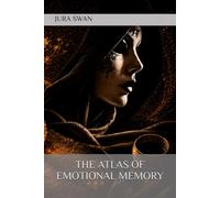 THE ATLAS OF EMOTIONAL MEMORY: Mapping Your Path to Wholeness