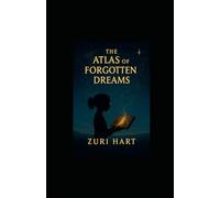 The Atlas of Forgotten Dreams: When the world forgets how to dream, one heart must remember. (The Atlas Trilogy)