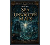 The Atlas of Lost Artifacts.: Sea of Unwritten Maps