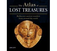 The Atlas of Lost Treasures: Rediscover ancient wonders from around the world