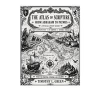 THE ATLAS OF SCRIPTURE From Abraham to Patmos: A Visual Study Guide