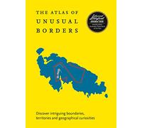 The Atlas of Unusual Borders: Discover intriguing boundaries, territories and geographical curiosities