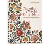 The Atlas of World Embroidery : A Global Exploration of Heritage and Styles