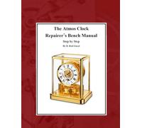 The Atmos Clock Repairer?s Bench Manual (Clock Repair you can Follow Along)
