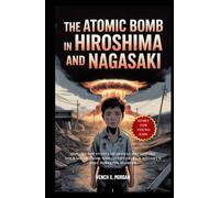 The Atomic Bomb in Hiroshima and Nagasaki: Explore the Events of August 1945 and the Courage of Those Who Lived Through History’s Most Powerful Moment. (Helping Children Learn Ancient History)
