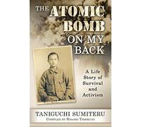 The Atomic Bomb on My Back: A Life Story of Survival and Activism