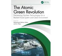 The Atomic Green Revolution : Harnessing Nuclear Technologies for a Resilient Food System and Clean Environment