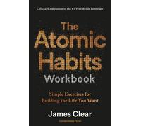The Atomic Habits Workbook: Official Companion to the #1 Worldwide Bestseller - Simple Exercises for Building the Life You Want