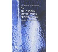 The Atoms of Thought: on Philosophy, Metaphysics, Epistemology