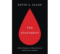 The Atonement: A Biblical, Theological, and Historical Study of the Cross of Christ (Treasury of Baptist Theology)