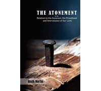 The Atonement: in its Relation to the Covenant, the Priesthood and Intercession of Our Lord