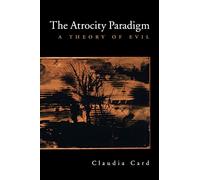 The Atrocity Paradigm : A Theory of Evil