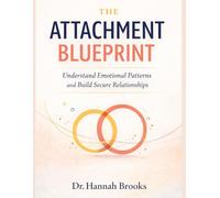 THE ATTACHMENT BLUEPRINT: Understand Emotional Patterns and Build Secure Relationships