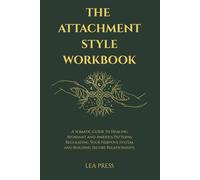 The Attachment Style Workbook: A Somatic Guide to Healing Avoidant and Anxious Patterns, Regulating Your Nervous System, and Building Secure Relationships