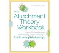 The Attachment Theory Workbook: Powerful Tools to Promote Understanding, Increase Stability, and Build Lasting Relationships (Attachment Theory in Practice)