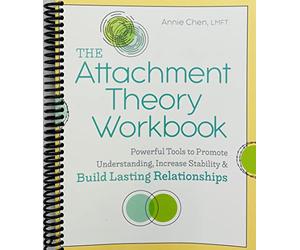 The Attachment Theory Workbook: Powerful Tools to Promote Understanding, Increase Stability, and Build Lasting Relationships