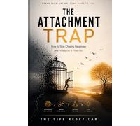 The Attachment Trap: How to Stop Chasing Happiness and Finally Let It Find You (The 21-Day Reset Series)