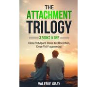 The Attachment Trilogy: 3 Books in One - Close Yet Apart, Close Yet Uncertain, Close Yet Fragmented (Attachments)