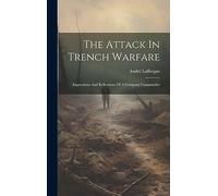 The Attack In Trench Warfare: Impressions And Reflections Of A Company Commander