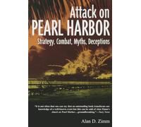 The Attack On Pearl Harbor: Strategy, Combat, Myths, Deceptions
