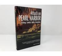 The Attack On Pearl Harbor: Strategy, Combat, Myths, Deceptions