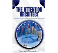 The Attention Architect: Designing Businesses for the Post-Algorithm Economy