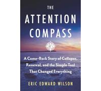 The Attention Compass: A Come-Back Story of Collapse, Renewal, and the Simple Tool That Changed Everything