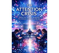 The Attention Crisis: Protecting Thinking, Behaviour, and Learning in the Smartphone Age